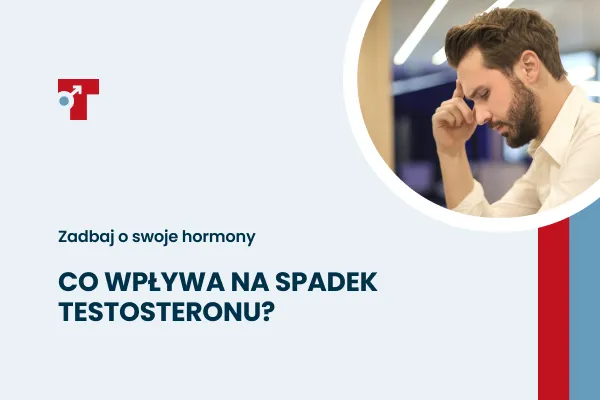 Co wpływa na spadek testosteronu